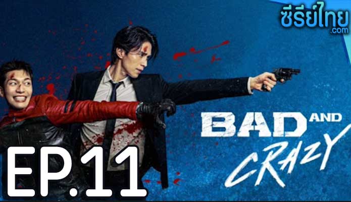 Bad and Crazy (2021) เลว ชั่ว บ้าระห่ำ ตอน 11